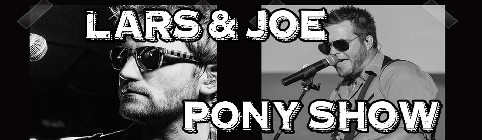 The Lars & Joe Pony Show